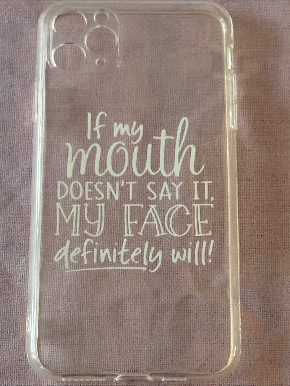 Clear Phone Case with White Script Saying "If My Mouth Doesn't Say It"